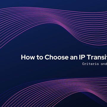 How to Choose an IP Transit Provider: Criteria and Considerations